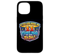 Carcasa para iPhone 15 Después de Que Dios me Hizo Hace 11 años, Dijo Que Tada cumpleaños número 11