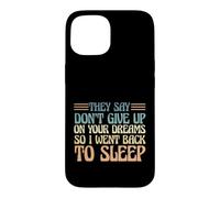 Carcasa para iPhone 15 Dicen Que no renuncies a Tus sueños, así Que me FUI a Dormir