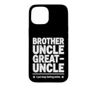 Carcasa para iPhone 15 Dicho Divertido Just Keep Getting Better Brother Uncle