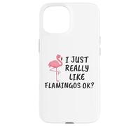 Carcasa para iPhone 15 Diseño de flamencos Divertido I Just Really Like Flamingos Ok