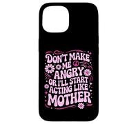 Carcasa para iPhone 15 Diseño Divertido con Texto en inglés Don't Make Me Angry Or I'Ll Act Like My Mother
