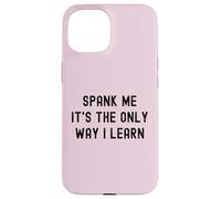 Carcasa para iPhone 15 Divertido BDSM Spank Me Only Way Voy a Aprender Kinky Sumisa