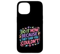 Carcasa para iPhone 15 Do It Now Because They Said You Couldn'T -