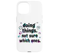 Carcasa para iPhone 15 Doing Things, Not Sure Which Ones - Surreal Absurdist Humor