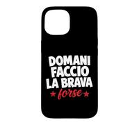 Carcasa para iPhone 15 Domani Faccio La Brava Forse Scritta Ironica Italiana