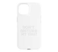 Carcasa para iPhone 15 Don`t Disturb My Vibe!