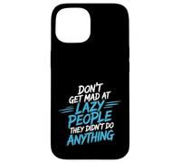 Carcasa para iPhone 15 Don't Get Mad At Lazy People They Didn'T Do Anything -