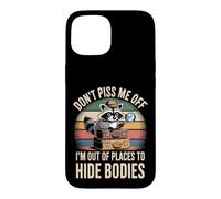 Carcasa para iPhone 15 Don't Piss Me Off I'm out of Places To Hide Bodies -