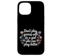 Carcasa para iPhone 15 Don't Play Games with A Girl Who Can Play Better -