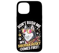 Carcasa para iPhone 15 Don't Rush Me My Siberian Husky Comes First