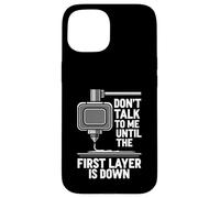 Carcasa para iPhone 15 Don't Talk Until First Layer Is Down 3D Printing Funny