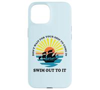Carcasa para iPhone 15 Don't Wait for Your Ship to Come in, Swim out To It Cita