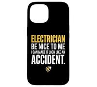 Carcasa para iPhone 15 Electrician Be Nice to Me I Can Make It Look Like Accident