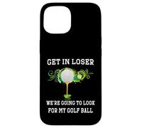 Carcasa para iPhone 15 Entra Perdedor Vamos a Mirar mi Pelota de Golf Golfista Golfing