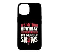 Carcasa para iPhone 15 Es mi cumpleaños número 30 Ahora déjame Ver mis programas de Asesinato