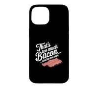 Carcasa para iPhone 15 Eso es Demasiado Tocino Dijo Que Nadie Nunca Humor de Comida Divertida