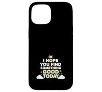 Carcasa para iPhone 15 Espero Que Algo Bueno te Pase Hoy Positivo