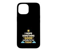 Carcasa para iPhone 15 Espero Que Algo Bueno te Pase Hoy Positivo