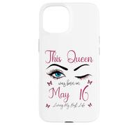 Carcasa para iPhone 15 Esta Reina nació el 16 de Mayo Viviendo mi Mejor Vida Reina