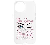 Carcasa para iPhone 15 Esta Reina nació el 22 de Mayo Viviendo mi Mejor Vida Reina