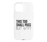 Carcasa para iPhone 15 F Hell This Too Shall Pass But WTF Sign Holy Fuck This Shit