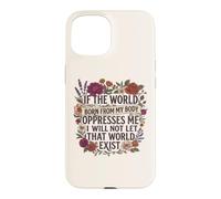 Carcasa para iPhone 15 Feminist Womens Rights The World Born from My Body Oppresses