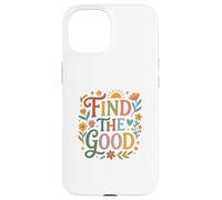 Carcasa para iPhone 15 Find Good Uplifting Happy Floral Design Find Your Good