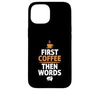 Carcasa para iPhone 15 First Coffee Then Words Funny Writer Cafeína