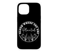 Carcasa para iPhone 15 Florece Donde Estés Plantado - Cita Motivacional Floral