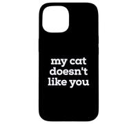Carcasa para iPhone 15 Fun My Cat Doesn'T Like You Selectively Social Pet Cat