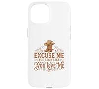 Carcasa para iPhone 15 Funny Excuse Me You Look Like You Love Me Botas Cowboy