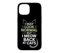 Carcasa para iPhone 15 Gatos I May Look Normal But I Meow Back At Cats Gato