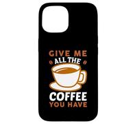 Carcasa para iPhone 15 Give Me All The Coffee Cafeine Baristas Coffee Lover
