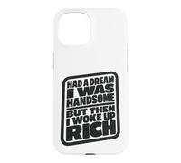 Carcasa para iPhone 15 Had A Dream I Was Handsome But Then I Woke Up Rich