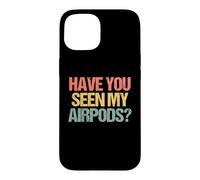Carcasa para iPhone 15 ¿Has Visto mis Airpods? - Novedad sarcástica Divertida