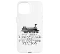 Carcasa para iPhone 15 Hey There Trainwreck This Isn'T Your Station Funny Witty Gag