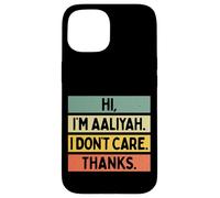 Carcasa para iPhone 15 Hola Soy Aaliyah I Don't Care Thanks Funny Sarcasm Name Cita