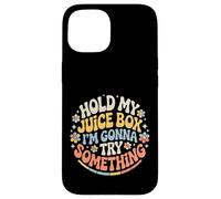 Carcasa para iPhone 15 Hold My Juice Box I'm Gonna Try Something -