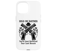 Carcasa para iPhone 15 Hold On Partner Sign You've Just Buttered Your Last Biscuit