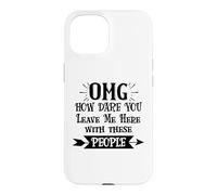 Carcasa para iPhone 15 How Dare You Leave Me Here with These People Funny Coworker
