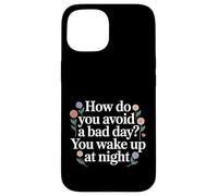 Carcasa para iPhone 15 How Do You Avoid A Bad Day You Wake Up At Night -