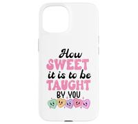Carcasa para iPhone 15 How Sweet it is to Be Taught by You Teacher Valentines Love