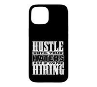 Carcasa para iPhone 15 Hustle Until Your Haters Ask If You'Re Hiring Graphic