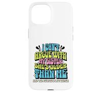 Carcasa para iPhone 15 I Can’t Argue with My Sister She’s Older Than Me