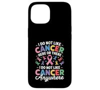 Carcasa para iPhone 15 I Do Not Like Cancer Here Or There Breast Cancer Lung Colon