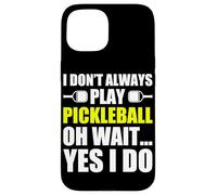 Carcasa para iPhone 15 I Don't Always Play Pickleball Divertido Jugador de Pickleball