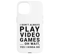Carcasa para iPhone 15 I Don't Always Play Videojuegos Divertido Sarcástico Gamer Cita