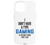 Carcasa para iPhone 15 I Don't Have A Type Gaming Is The Only Thing I Like Gamers