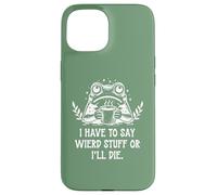 Carcasa para iPhone 15 I Have to Say Weird Stuff Or I'Ll Die Funny Frog Coffee Meme