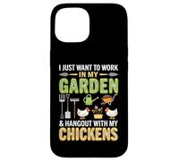 Carcasa para iPhone 15 I Just Want To Work In My Garden and Hang out with Chickens